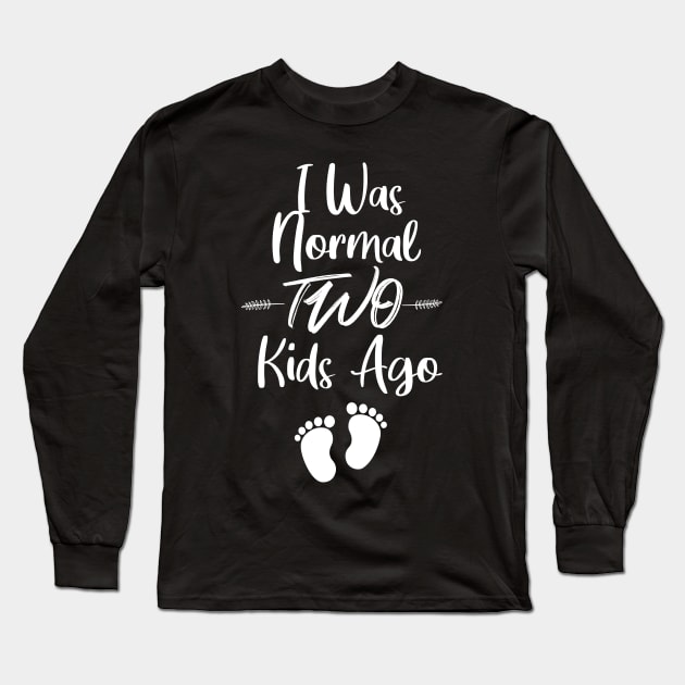 I Was Normal Two Kids Ago Long Sleeve T-Shirt by potch94